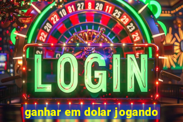 ganhar em dolar jogando